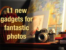 In Pictures: 11 new gadgets for fantastic photos