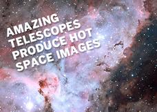 Amazing telescopes produce hot space images 