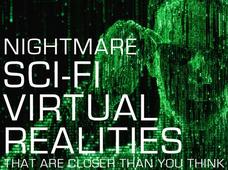 In Pictures: 9 nightmare sci-fi virtual realities that are closer than you think