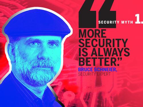 Bruce Schneier, security expert and author of 'Liars and Outliers': 'More security isn’t necessarily better. First, security is a always a trade-off,and sometimes security costs more than it’s worth. For example, it’s not worth spending $100,000 to protect a donut.'