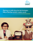 Starting out with disruptive technologies: Why a DevOps solution makes sense